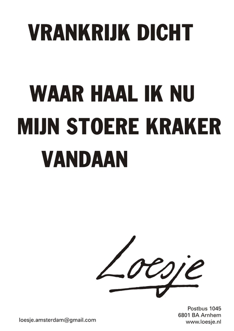 Vrankrijk dicht waar haal ik nu mijn stoere kraker vandaan