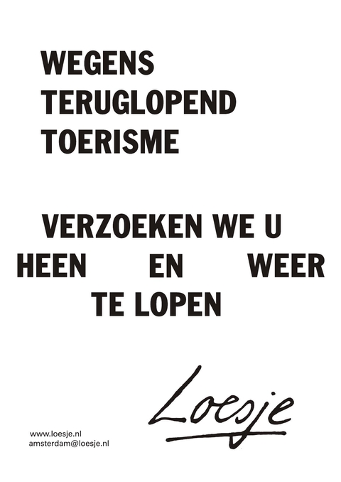 wegens teruglopend toerisme verzoeken we u heen en weer te lopen