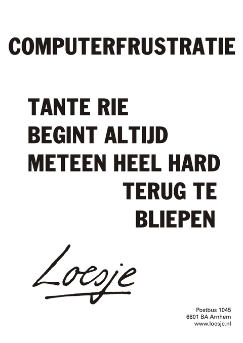 Computerfrustratie tante Rie begint altijd meteen heel hard terug te bliepen