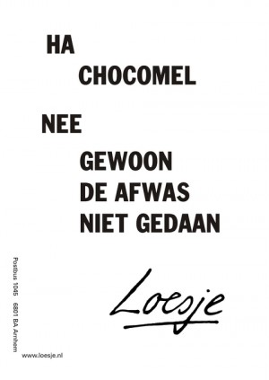 ha chocomel nee gewoon de afwas niet gedaan