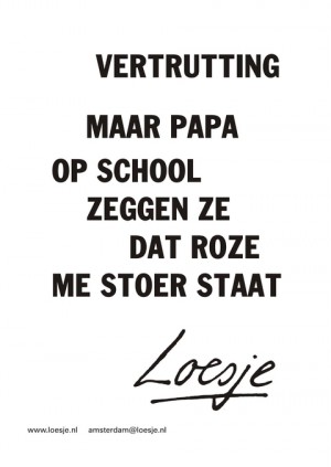 Vertrutting maar papa op school zeggen ze dat roze me stoer staat