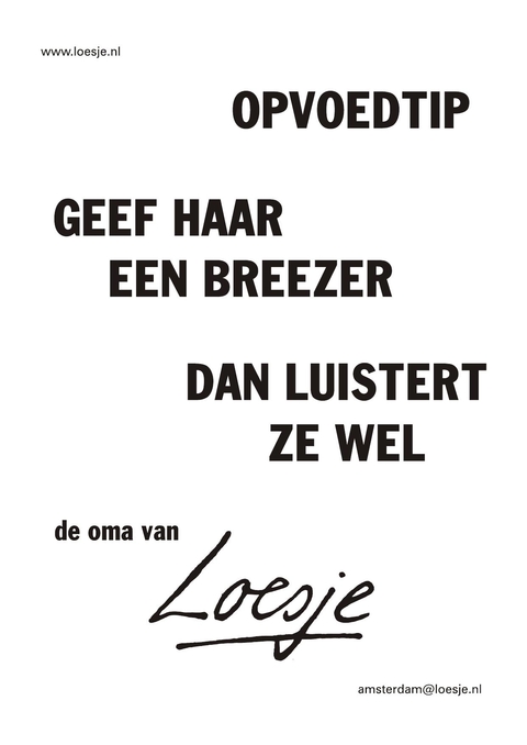 Opvoedtip geef haar een breezer dan luistert e wel de oma van