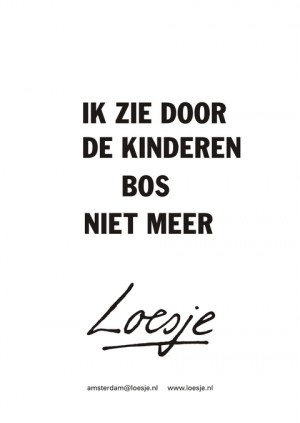 ik zie door de kinderen bos niet meer