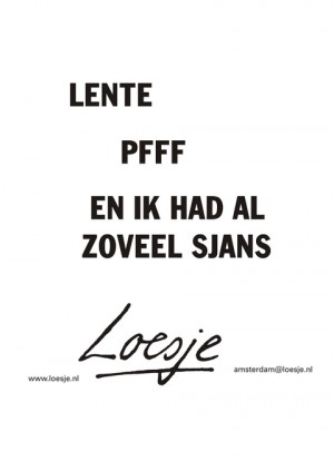 lente pff en ik had al zoveel sjans