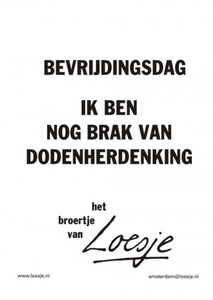Bevrijdingsdag ik ben nog brak van dodenherdenking het broertje van
