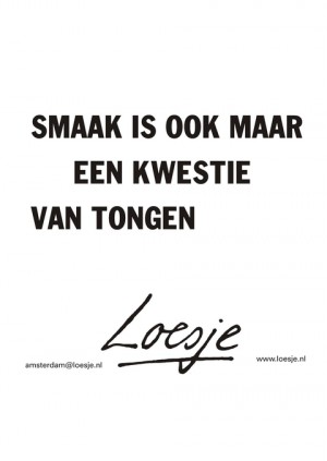 smaak is ook maar een kwestie van tongen