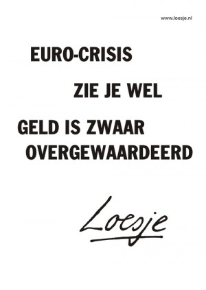 euro-crisis zie je wel geld is zwaar overgeaardeerd
