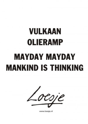 vulkaan olieramp mayday mayday mankind is thinking