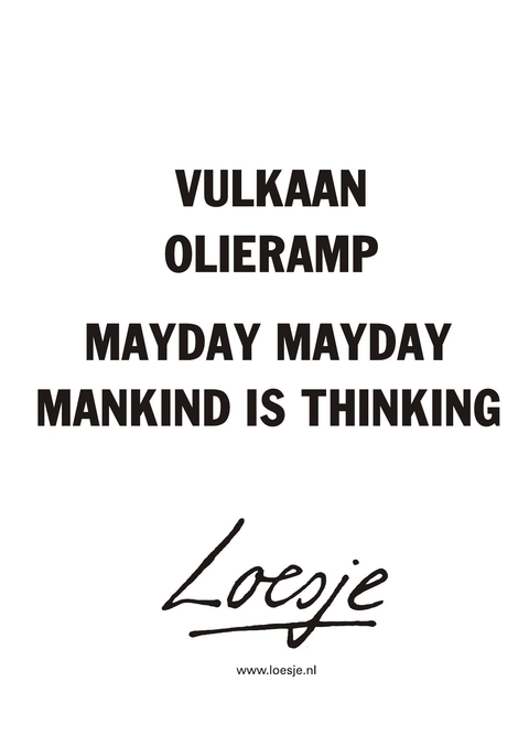 vulkaan olieramp mayday mayday mankind is thinking