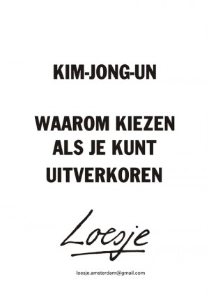 king-jong-un waarom kiezen als je kunt uitverkoren