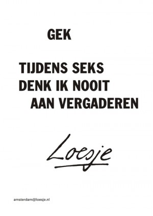 gek tijdens seks denk ik nooit aan vergaderen