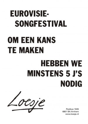 eurovisiesongfestival om een kans te maken hebben we minstens 5j’s nodig