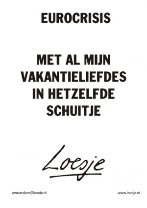 eurocrisis met al mijn vakantieliefdes in hetzelfde schuitje