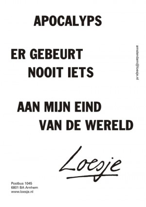 Apocalyps er gebeurt nooit iets aan mijn eind van de wereld
