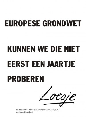 Europese grondwet kunnen we die niet eerst een jaartje proberen