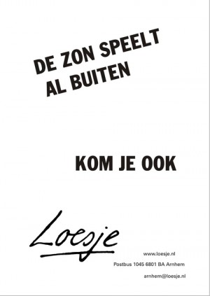 de zon speelt al buiten kom je ook