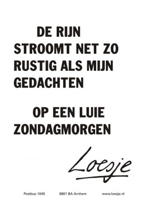 de rijn stroomt net zo rustig als mijn gedachten op een luie zondagmorgen