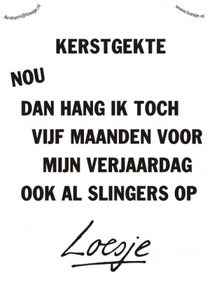 Kerstgekte Nou dan hang ik toch vijf maanden voor mijn verjaardag ook al slingers op