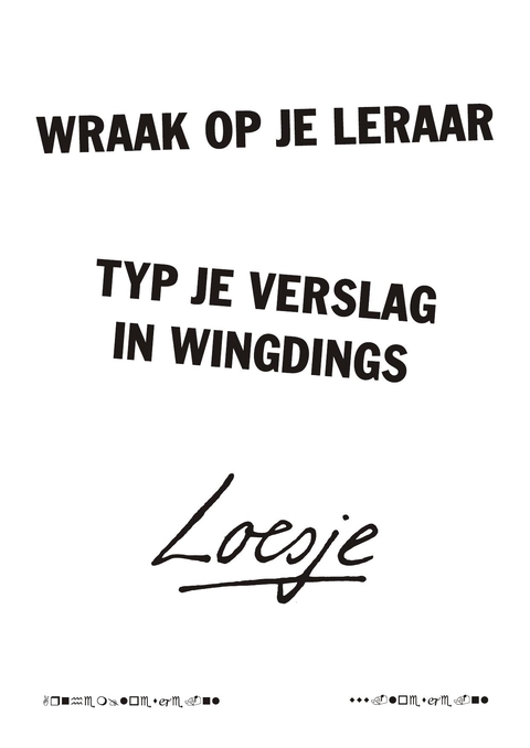 wraak op je leraar typ je verslag in wingdings