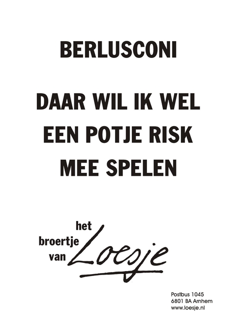 berlusconi daar wil ik wel een potje risk mee spelen