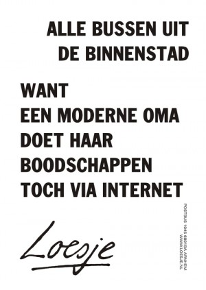 alle bussen uit de binnenstad want een moderne oma doet haar boodschappen toch via internet