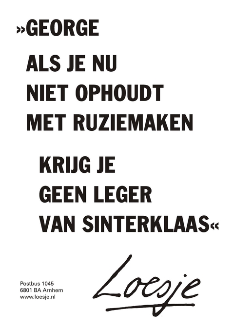 George als je nu niet ophoudt met ruziekmaken krijg je geen leger van sinterklaas