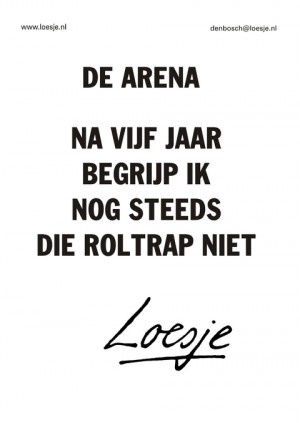 de arena na vijf jaar begrijp ik nog steeds die roltrap niet