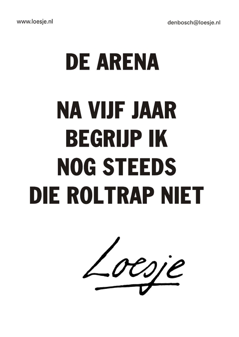 de arena na vijf jaar begrijp ik nog steeds die roltrap niet