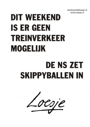 dit weekend is er geen treinverkeer mogelijk de NS zet skyppyballen in