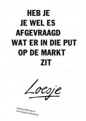 heb je je wel es afgevraagd wat er in die put op de markt zit
