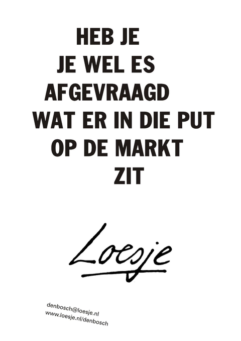 heb je je wel es afgevraagd wat er in die put op de markt zit