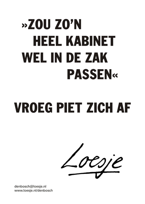 zou zo’n heel kabinet wel in de zak passen voor piet zich af