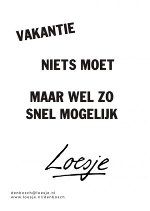 vakantie niets moet maar wel zo snel mogelijk