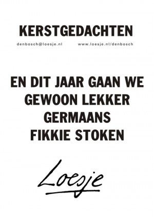 Kerstgedachten en dit jaar gaan we gewoon lekker germaans fikkie stoken