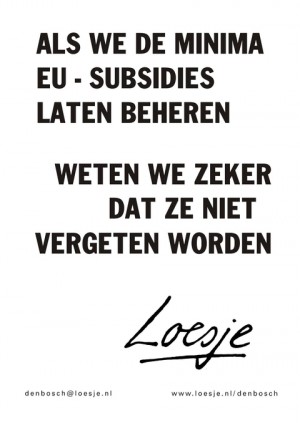 Als we de minima EU-subsidies laten behren weten we zeker dat ze niet vergeten worden