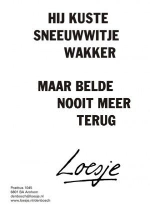 Hij kuste sneeuwwitje wakker maar belde nooit meer terug