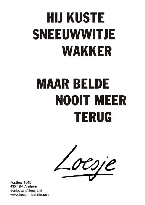 Hij kuste sneeuwwitje wakker maar belde nooit meer terug
