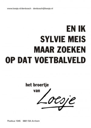 En ik sylvie meis maar zoeken op dat voetbalveld het broertje van