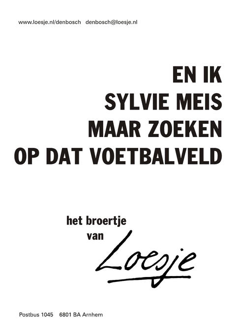 En ik sylvie meis maar zoeken op dat voetbalveld het broertje van
