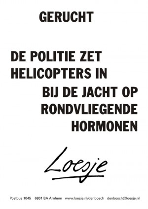 Gerucht de politie zet helicopters in bij de jacht op rondvliegende hormonen