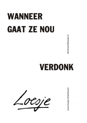 Wanneer gaat ze nou verdonk
