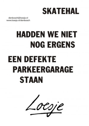 Skatehal hadden we niet nog ergens een defekte parkeergarage staan