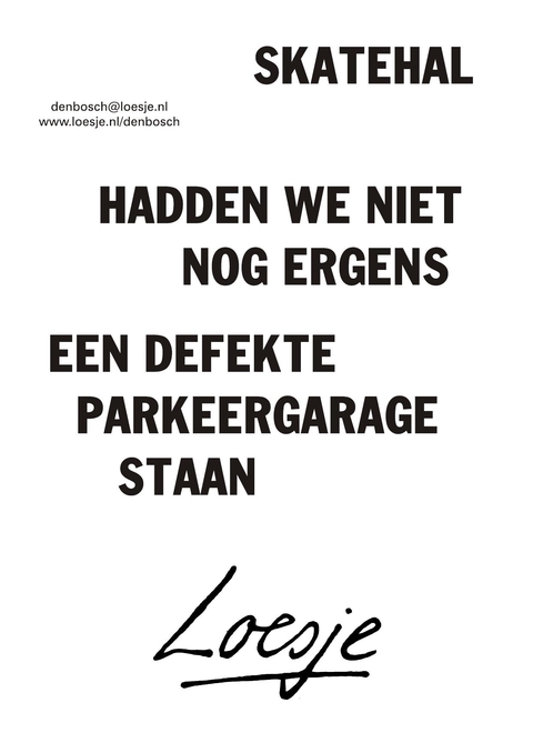 Skatehal hadden we niet nog ergens een defekte parkeergarage staan
