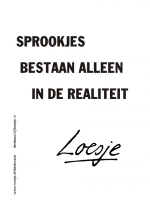 Sprookjes bestaan alleen in de realiteit