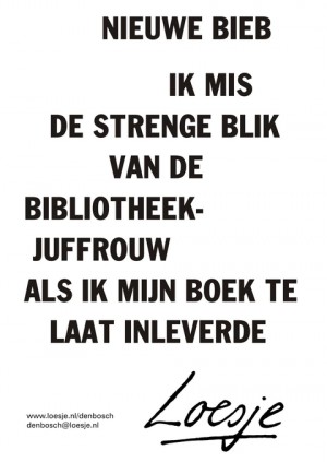 Nieuwe bieb ik mis de strenge blik van de bilbiohteekjuffrouw als ik mijn boek te laat inleverde