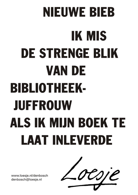 Nieuwe bieb ik mis de strenge blik van de bilbiohteekjuffrouw als ik mijn boek te laat inleverde