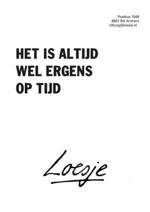 het is altijd wel ergens op tijd