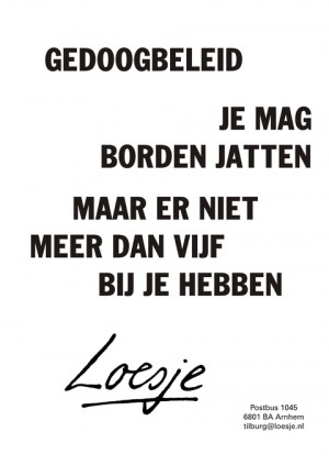 gedoogbeleid je mag borden jatten maar er niet meer dan vijf bij je hebben