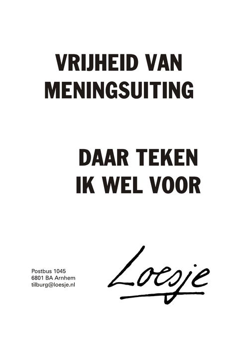 vrijheid van meningsuiting daar teken ik wel voor