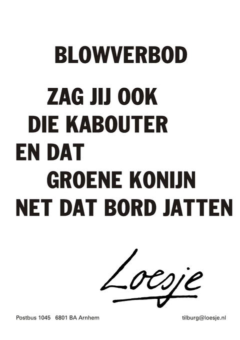 blowverbod zag jij ook die kabouter en dat groene konijn net dat bord jatten